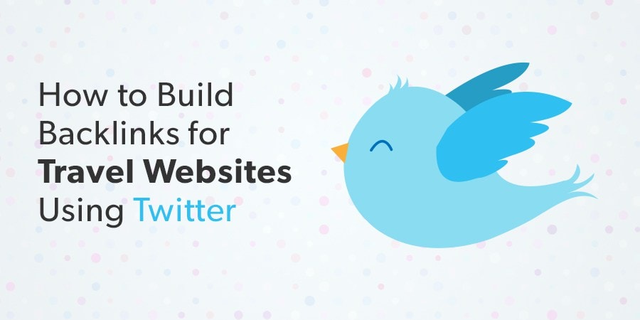 How to Build Backlinks for Travel Websites Using Twitter?
