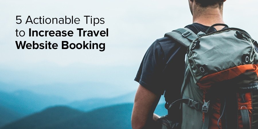 5 Actionable Tips to Increase Travel Website Booking